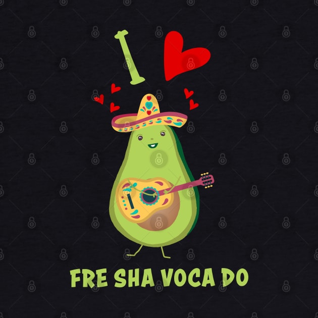 I Love Fre Sha Voca Do Fresh Avocado Funny by Rosemarie Guieb Designs